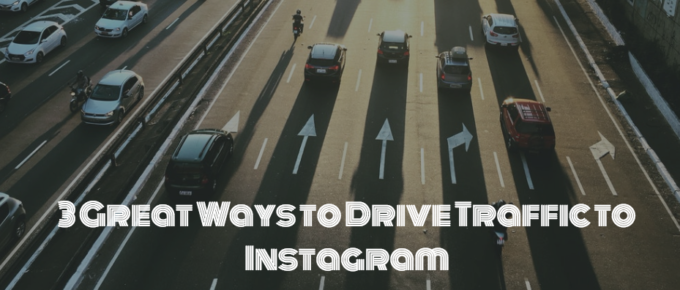 3 Great Ways to Drive Traffic to Instagram