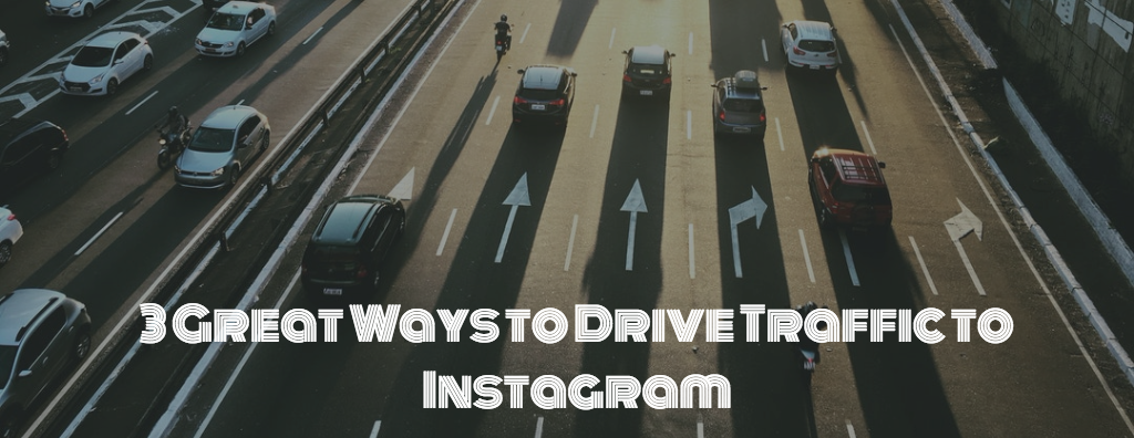 3 Great Ways to Drive Traffic to Instagram